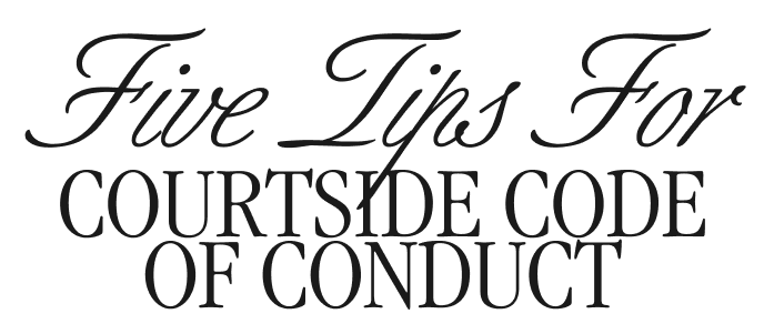 Five Tips courtside code of conduct