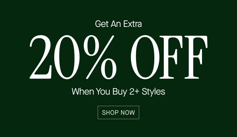 Get An Extra 20% OFF When You Buy 2+ Styles