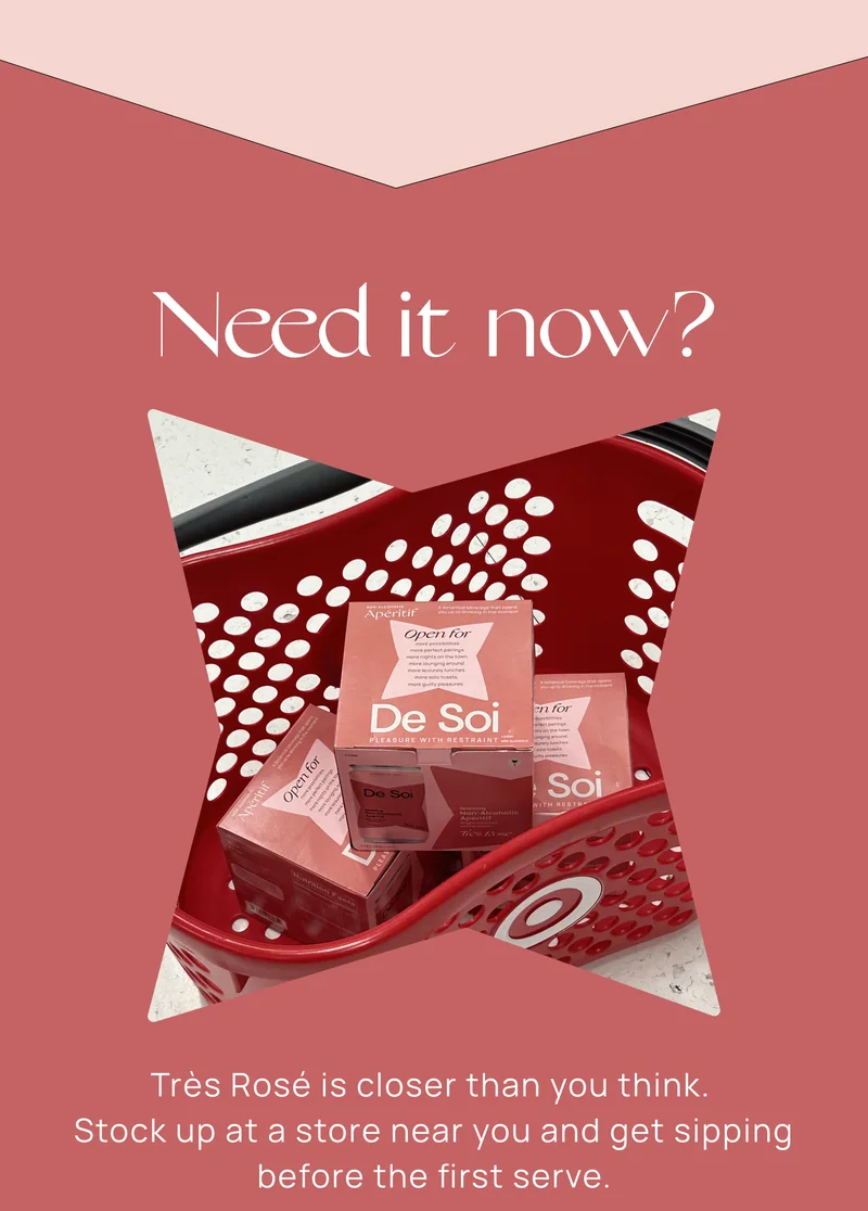 Need it now? Très Rosé is closer than you think. Stock up at a store near you and get sipping before the first serve.