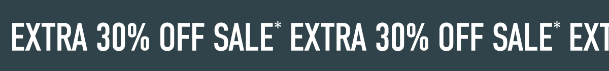THE SEMI-ANNUAL EVENT EXTRA 30% OFF SALE*
