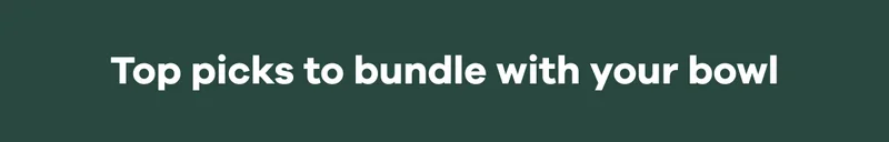 Top picks to bundle with your bowl