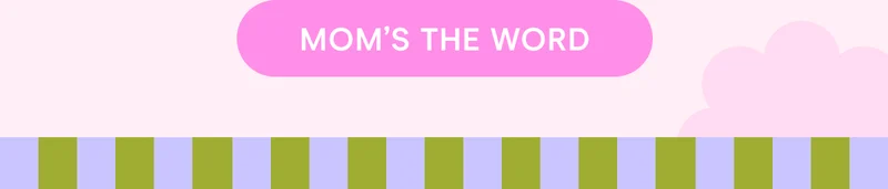 Mom’s The Word