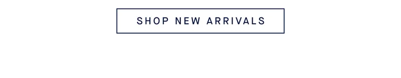 SHOP NEW ARRIVALS