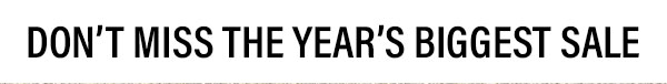 Don't Miss The Year's Biggest Sale