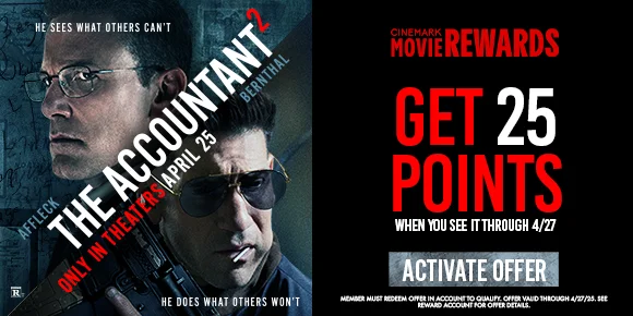 THE ACCOUNTANT 2 | GET 25 POINTS WHEN YOU SEE IT THROUGH 4/27 | ACTIVATE OFFER >
