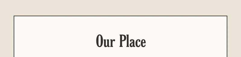 Our Place