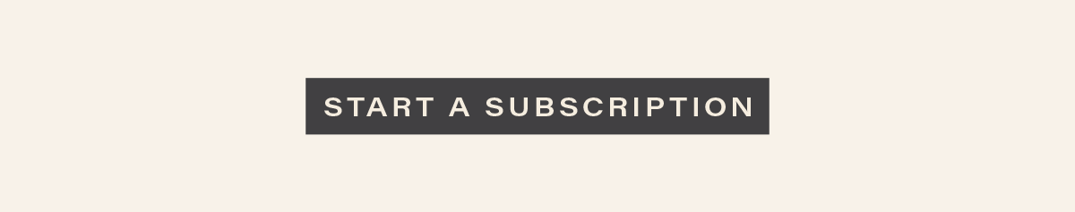 [START A SUBSCRIPTION]