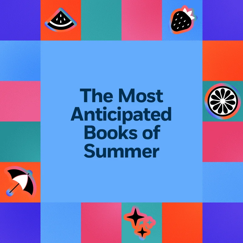 The Most Anticipated Books of Summer