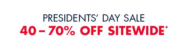 President's Day sale                                            40-70% off sitewide*