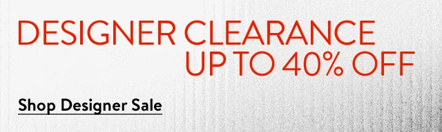 Designer clearance: up to 40% off.