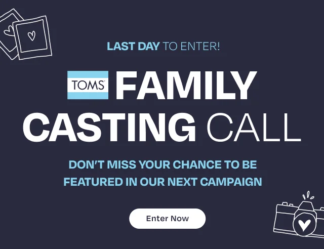 Last Day To Enter! TOMS Family Casting Call - Image