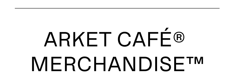 ARKET CAFÉ® MERCHANDISE™
