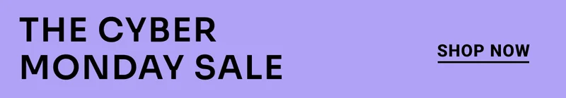 The Cyber Monday Sale. Shop Now.