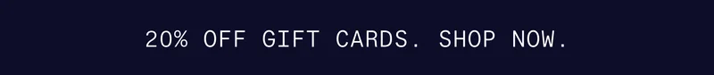 20% OFF GIFT CARDS. SHOP NOW.