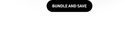 BUNDLE AND SAVE