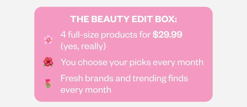 THE BEAUTY EDIT BOX: 4 full-size products for $29.99 (yes, really) | You choose your picks every month | Fresh brands and trending finds every month