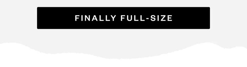 FINALLY FULL-SIZE