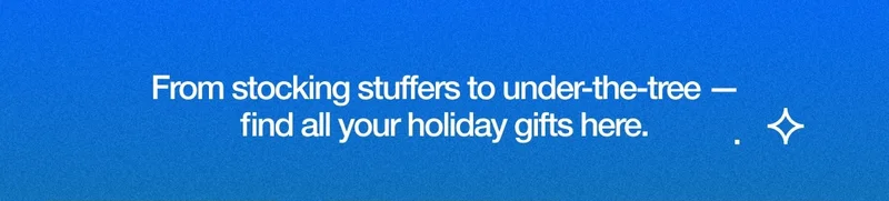 From stocking stuffers to under-the-tree – find all your holiday gifts here.