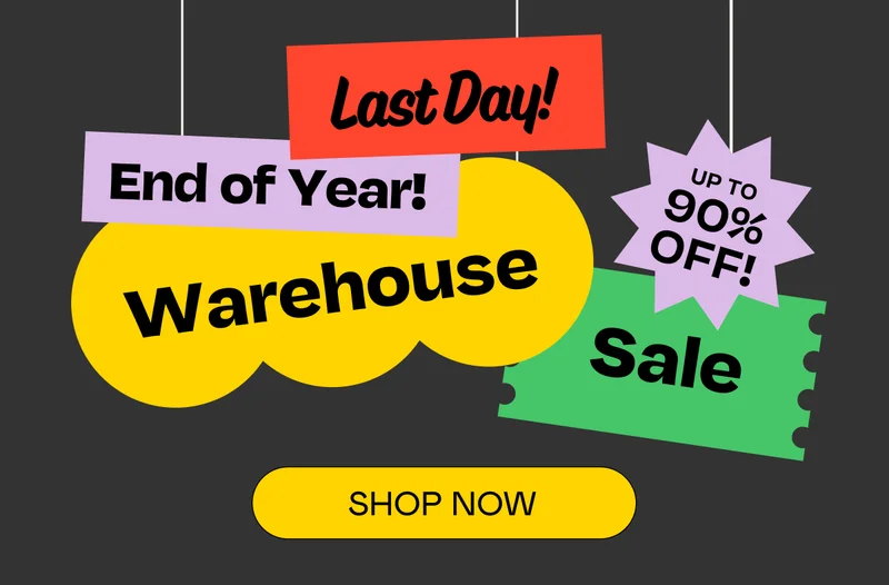 Last Day! End of Year Warehouses Sale! | Shop Now