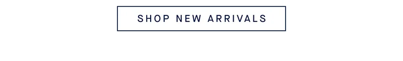 SHOP NEW ARRIVALS