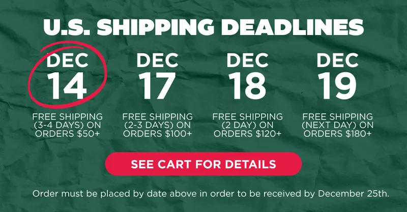 U.S. SHIPPING DEADLINES ARE COMING FAST. See cart for details.