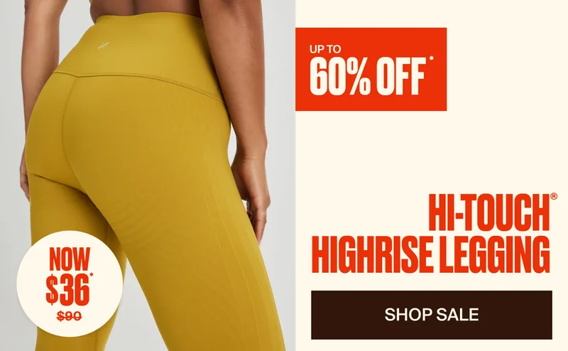 UP TO 60% OFF NOW $36. HI-TOUCH HIGH RISE LEGGING. SHOP SALE