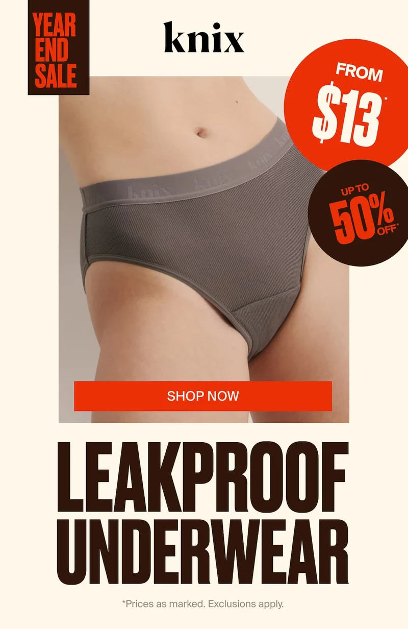 YEAR END SALE. Knix. SHOP NOW. FROM $13* UP TO 50% OFF* LEAKPROOF UNDERWEAR *Prices as marked. Exclusions apply.