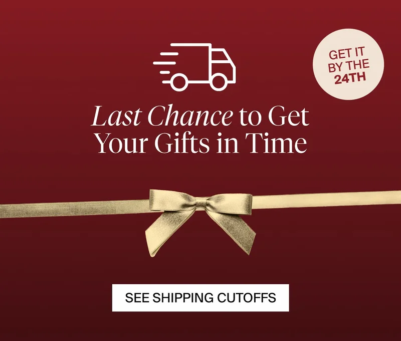 Last Chance to Get Your Gifts in Time. Get it by the 24th! SEE SHIPPING CUTOFFS