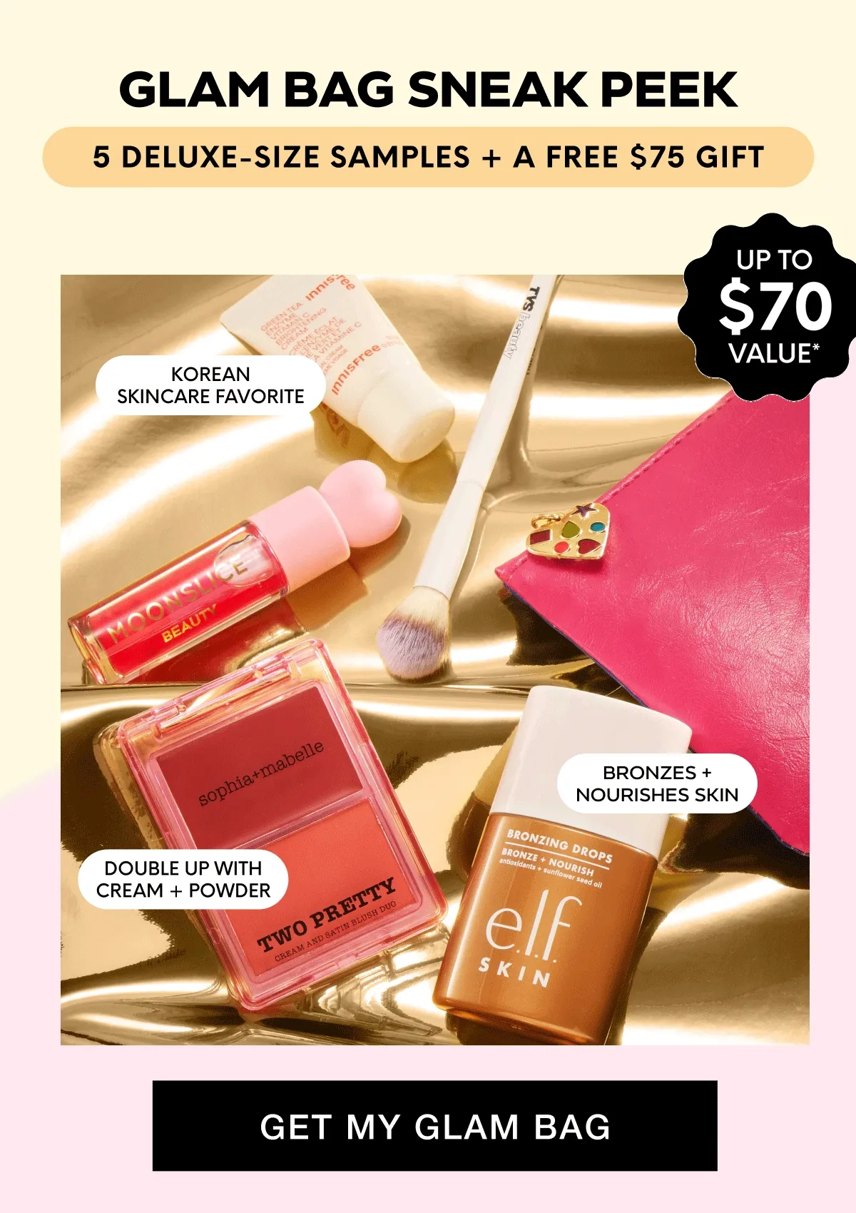 Glam Bag Sneak Peek - 5 DELUXE-SIZE SAMPLES + A FREE $75 GIFT - UP TO $70 VALUE* ONLY $14 + SHIPPING. GET MY GLAM BAG
