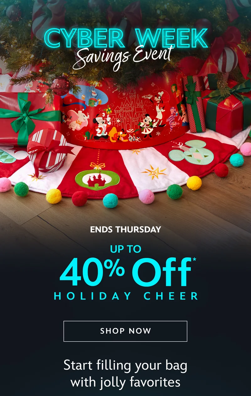 Cyber Week Savings Event. ENDS FRIDAY. Up to 40% Off Holiday Cheer. Save on ornaments, home décor and more. Start filling your bag with jolly favorites | Shop Now