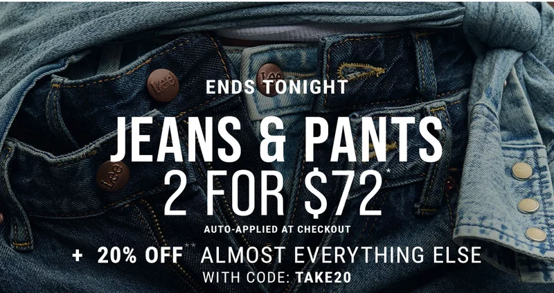 Ends Tonight Jeans & Pants 2 for $72*