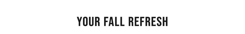 Your Fall Refresh