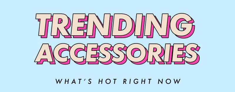 Shop Trending Accessories