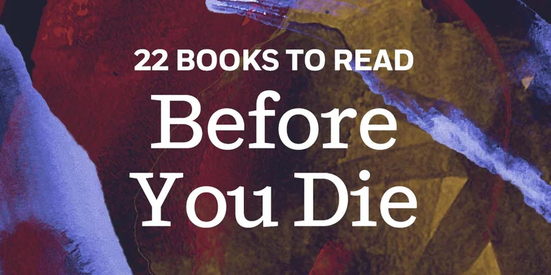 22 Books To Read Before You Die