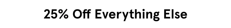 25% Off Everything Else