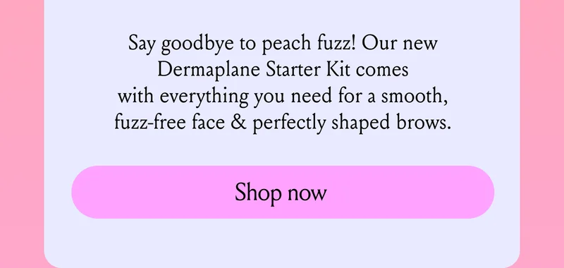 Say goodbye to peach fuzz - Dermaplane starter kit new product