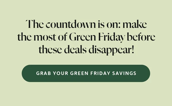 The countdown is on: make the most of Green Friday before these deals disappear!