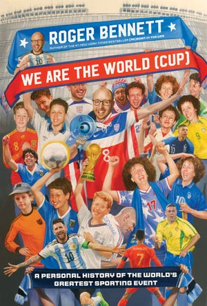 BOOK | We Are the World (Cup): A Personal History of the World's Greatest Sporting Event By Roger Bennett