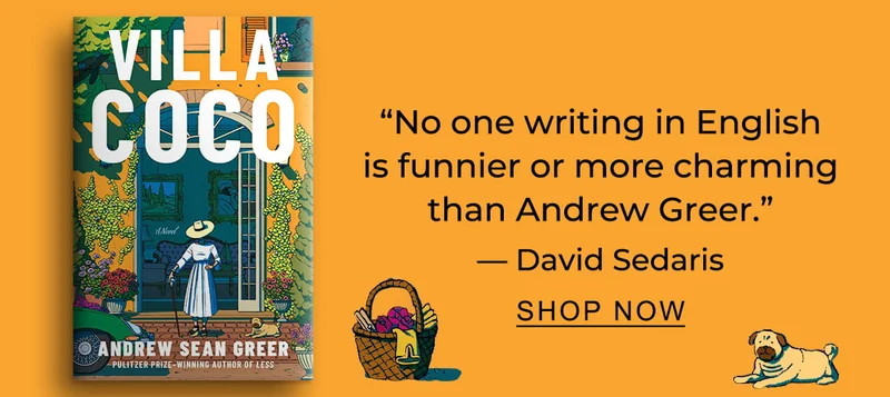 [Villa Coco] ''No one writing in English is funnier or more charming than Andrew Greer.'' — David Sedaris - SHOP NOW