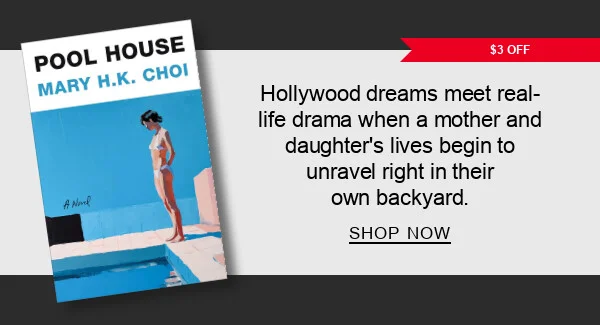 [$3 OFF] Pool House: A Novel By Mary H.K. Choi : Hollywood dreams meet real-life drama when a mother and daughter’s lives begin to unravel right in their own backyard. SHOP NOW