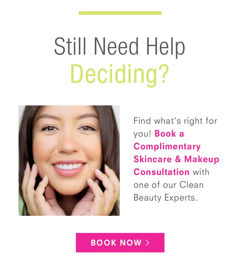 Still Need Help Deciding? Book a Complimentary Skincare & Makeup Consultation