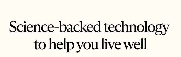 Science-backed technology to help you live well Science-backed technology to help you live well