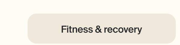 Fitness & recovery Fitness & recovery