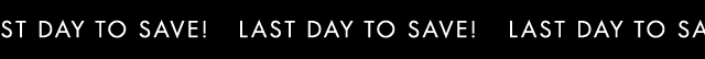 Last Day To Save!
