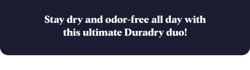 Stay dry and odor-free all day with this ultimate Duradry duo!