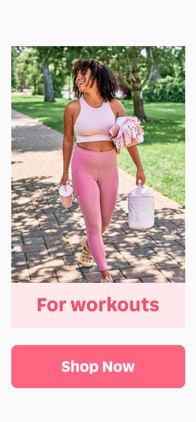 For workouts | Shop Now