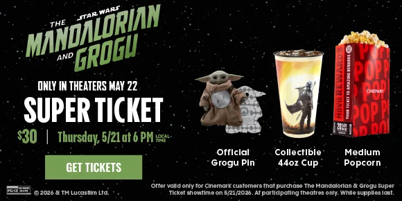 STAR WARS: THE MANDALORIAN AND GROGU | ONLY IN THEATERS MAY 22 | SUPER TICKET | $30 | Thursday, 5/21 at 6PM LOCAL TIME | Official Grogu Pin | Collectible 44oz Cup | Medium Popcorn | GET TICKETS >