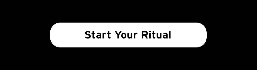 Start your ritual