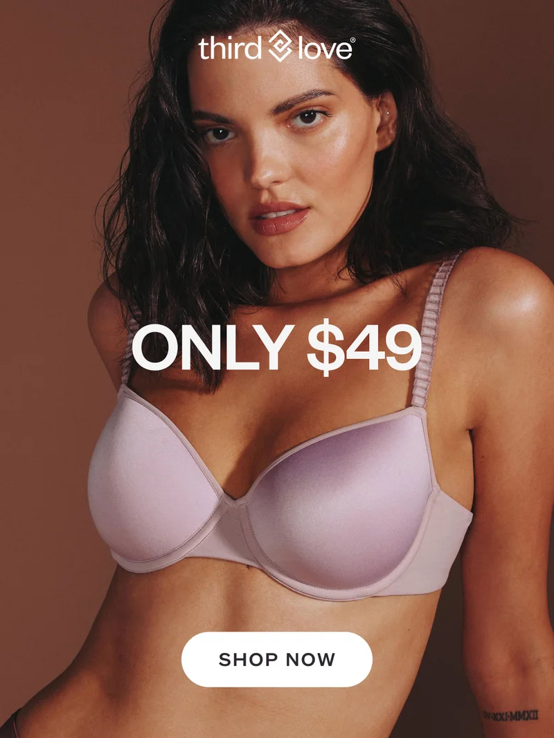 ThirdLove -Only $49 - SHOP NOW
