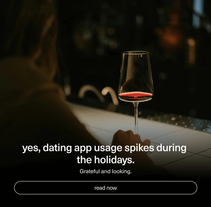 yes, dating app usage spikes during the holidays. | Grateful and looking. | [ read now ]